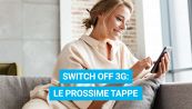 Switch Off 3G: le prossime tappe