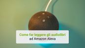 Come far leggere gli audiolibri ad Amazon Alexa