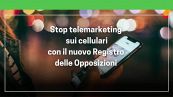 Stop al telemarketing sui cellulari con il nuovo Registro delle opposizioni