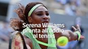 Serena Williams pronta all'addio al tennis