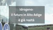 Idrogeno, il futuro in Alto Adige e' gia' realta'