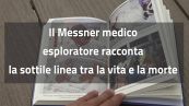 Il Messner medico esploratore racconta la sottile linea tra la vita e la morte