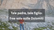 Tale padre, tale figlio: "free solo" sulle Dolomiti