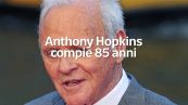 Anthony Hopkins compie 85 anni