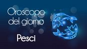 Oroscopo del giorno PESCI