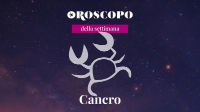 Oroscopo della settimana CANCRO
