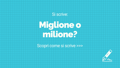 Scritta “Si scrive miglione o milione? Scopri come si scrive...” su sfondo azzurro a quadretti; partendo dalla destra, in basso, occhiali, quaderni e penna