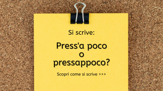 Si scrive press'a poco o pressappoco?