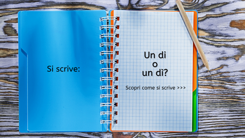 Scritta “Un di o un dì? Scopri come si scrive...” su foglio a quadretti di destra di quaderno a spirale; pagina di sinistra azzurra