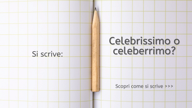 Scritta “Si scrive celebrissimo o celeberrimo? Scopri come si scrive...” su quaderno a quadretti grande con una matita nella piega centrale