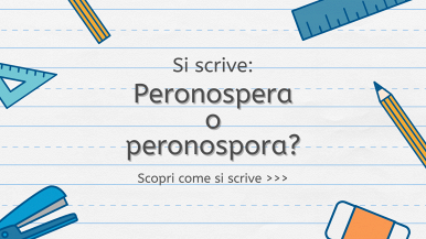 Scritta centrale “Si scrive se peronospera o peronospora? Scopri come si scrive...” su sfondo bianco a righe; ai bordi gomma, righello, pinzatrice, matite e squadrette
