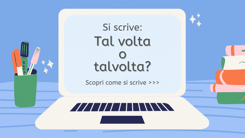 Grafica con schermo di pc appoggiato su tavolo azzurro chiaro e parete celeste; sopra scritta “Si scrive tal volta o talvolta? Scopri come si scrive”