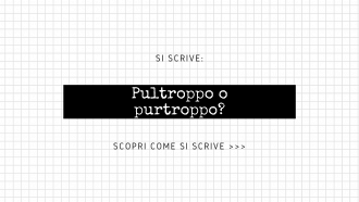 Si scrive pultroppo o purtroppo?