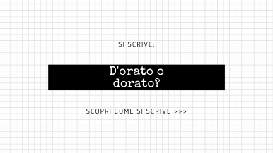 Scritta “Si scrive dorato o d’orato? Scopri come si scrive...” su sfondo bianco a quadretti e fascia nera in posizione centrale