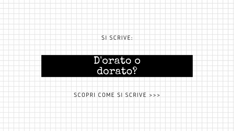 Scritta “Si scrive dorato o d’orato? Scopri come si scrive...” su sfondo bianco a quadretti e fascia nera in posizione centrale