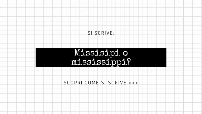 Scritta “Si scrive Missisipi o Mississippi? Scopri come si scrive...” su sfondo bianco a quadretti e fascia nera in posizione centrale