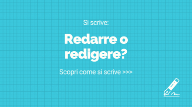 Scritta “Si scrive redarre o redigere? Scopri come si scrive...” su sfondo azzurro a quadretti; partendo dalla destra, in basso, occhiali, quaderni e penna