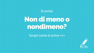 Si scrive non di meno o nondimeno?