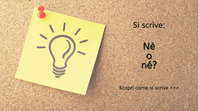 Scritta “Si scrive nè o né? Scopri come si scrive...” sulla destra di una lavagnetta di sughero con post-it che riporta una lampadina