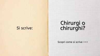 Scritta “Si scrive chirurgi o chirurghi? Scopri come si scrive...” su foglio di quaderno a quadretti bianco; a sx interno di copertina beige