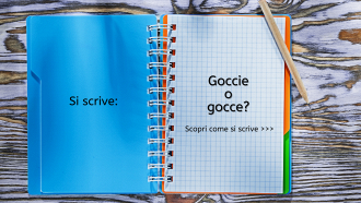 Si scrive goccie o gocce?