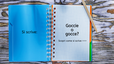 Scritta “Goccie o gocce? Scopri come si scrive...” su foglio a quadretti di dx di quaderno a spirale; pagina di sx azzurra con scritta “Si scrive”