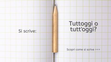 Scritta “Si scrive tuttoggi o tutt'oggi? Scopri come si scrive...” su quaderno a quadretti grande con una matita nella piega centrale