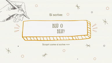 In riquadro giallo scritta “Si scrive blù o blu? Scopri come si scrive...” su sfondo beige; in alto a sinistra una mano disegnata che stringe una matita