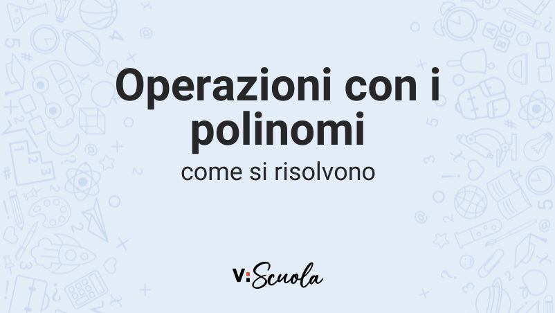 Operazioni Con I Polinomi: Come Risolverle