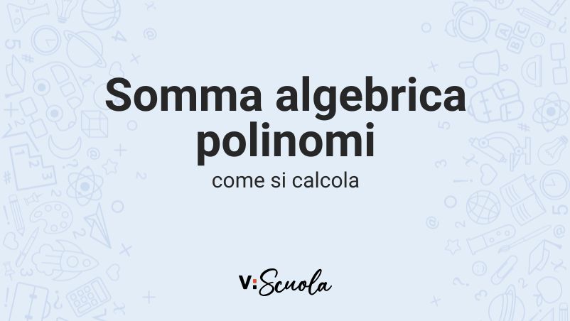 Somma algebrica di polinomi: come calcolarla