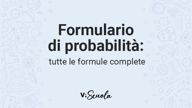 Calcolo Delle Probabilità: Tutte Le Formule Complete