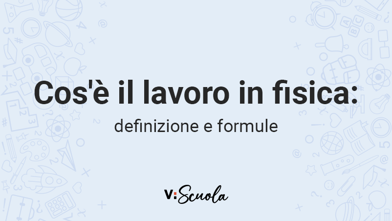 Cosa è Il Lavoro In Fisica Il lavoro in fisica: definizione, esempi e formule