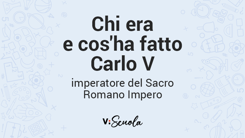 Chi era e cos'ha fatto Carlo V, imperatore del Sacro Romano Impero