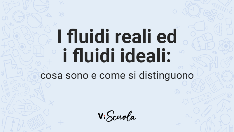 Fluidi reali e fluidi ideali: cosa sono e come si distinguono