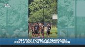 Neymar torna ad allenarsi: compagni felicissimi