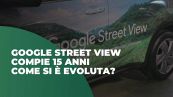 Google Street View compie 15 anni, come si è evoluta da allora