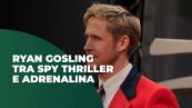 Ryan Gosling tra spy thriller e adrenalina