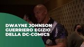 Dwayne Johnson guerriero egizio della Dc-Comics