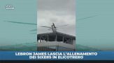 LeBron James via dall'allenamento in elicottero