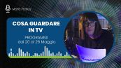 Cosa guardare in TV: programmi dal 20 al 26 maggio 2024