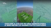 Calcio a 1800m di altezza