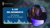 Il VIP del momento: settimana dal 20 al 26 maggio 2024
