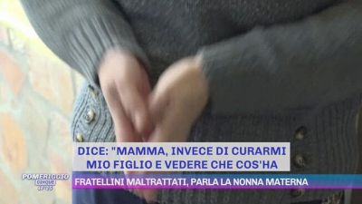 Fratellini maltrattati, parla la nonna materna