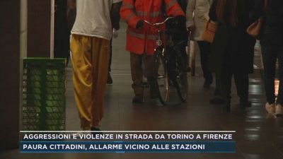 Aggressioni e violenze in strada da Torino a Firenze