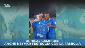 Al Hilal campione, anche Neymar festeggia con la famiglia