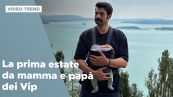 La prima estate da mamma e papà dei Vip