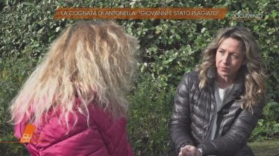 La cognata di Antonella: "Giovanni è stato plagiato"