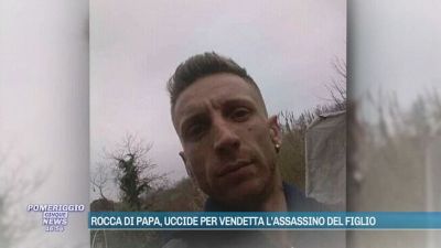 Rocca di Papa, uccide per vendetta l'assassino del figlio