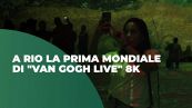 A Rio la prima mondiale dell'esposizione Van Gogh Live 8K