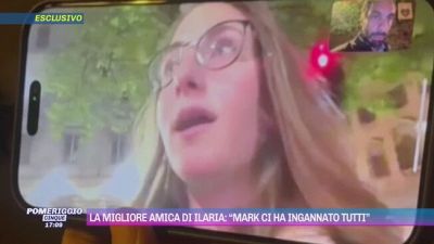 La migliore amica di Ilaria: "Mark ci ha ingannato tutti"
